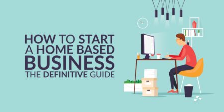 How to Start a Business from Home: The Ultimate Guide