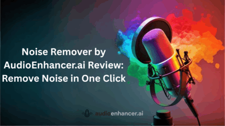 Noise Remover by Audioenhancer.ai Review: Remove Noise in One Click